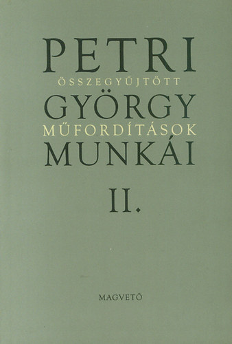 Petri György munkái II. - Összegyűjtött műfordítások