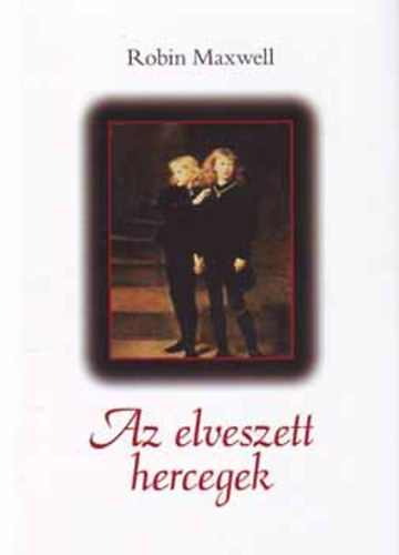 Robin Maxwell - Az elveszett hercegek