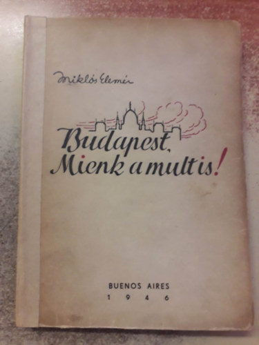 Mikl�s Elem�r - Budapest, Mienk a mult is!