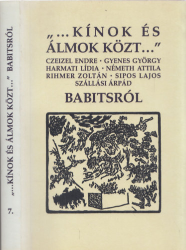 Czeizel - Gyenes - Harmati - Sipos... - "...K�nok �s �lmok k�zt..." - Babitsr�l (Dedik�lt)