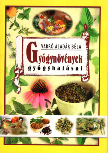 VARRÓ ALADÁR BÉLA - Gyógynövények gyógyhatásai