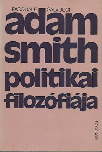Pasquale Salvucci - Adam Smith politikai filozfija   Filozfiai tanulmnyok