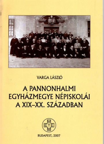 Varga Lszl - A pannonhalmi egyhzmegye npiskoli a XIX-XX. szzadban