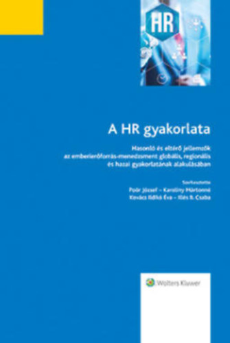 Por Jzsef, Karoliny Mrtonn, Kovcs Ildik va, Ills B.Csaba - A HR gyakorlata - Hasonl s eltr jellemzk az emberi erforrs menedzsment globlis, regionlis s hazai gyakorlatnak alakulsban