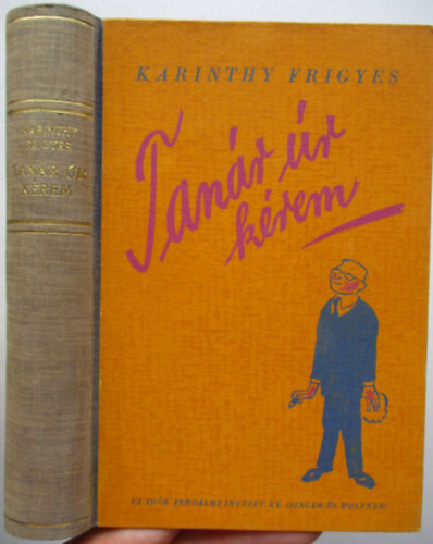 Karinthy Frigyes - Tan�r �r k�rem (V�rtes Marcell rajzaival, M�rai S�ndor el�szav�val) M�sodik kiad�s