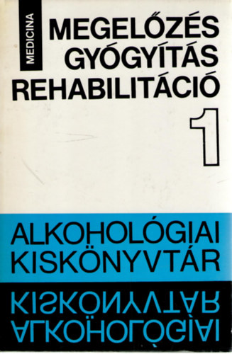 Dr. B�lint Istv�n - Megel�z�s - gy�gy�t�s - rehabilit�ci� (V�logat�s az Alkohol�gia I-IX. �vfolyam�b�l)