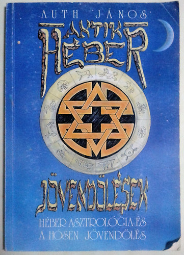 SZERZŐ Auth János - Antik héber jövendölések HÉBER ASZTROLÓGIA ÉS A HÓSEN JÖVENDÖLÉS