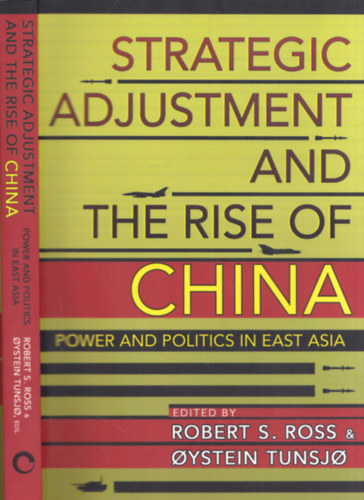 Robert S. Ross, Oystein Tunsjo - Strategic adjustment and the rise of China - Power and politics in East Asia