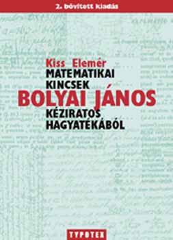 Kiss Elemr - Matematikai kincsek Bolyai Jnos kziratos hagyatkbl