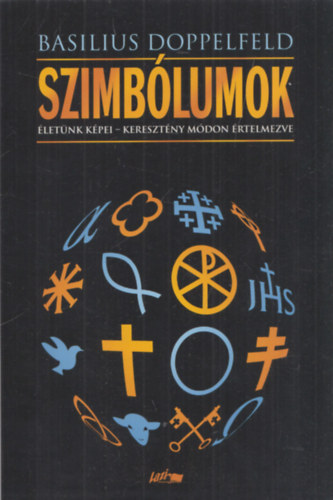 Basilius Doppelfeld - Szimbólumok (Életünk képei - Keresztény módon értelmezve)