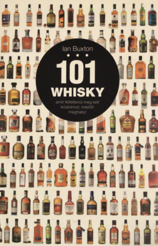 Ian Buxton - 101 whisky, amit felt�tlen�l meg kell k�stolnod, miel�tt meghalsz