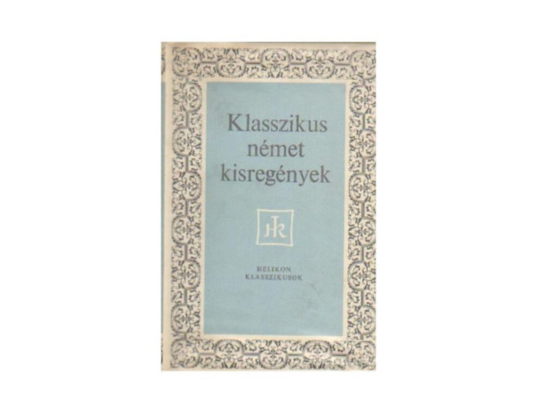 Klasszikus nmet kisregnyek    (Ditr s Egrkirly - Az tvltozs  - A kispolgr halla - Tonka - Tonio Krger - Mozart prgai utazsa  - A Zsidbkk)