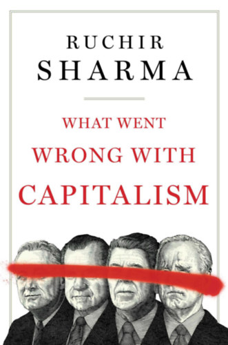 Ruchir Sharma - What Went Wrong With Capitalism