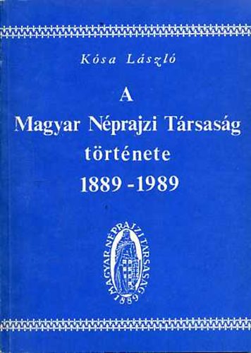 Ksa Lszl - A Magyar Nprajzi Trsasg trtnete 1889-1989