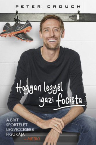 Peter Crouch, Tom Fordyce - Hogyan legyl igazi focista