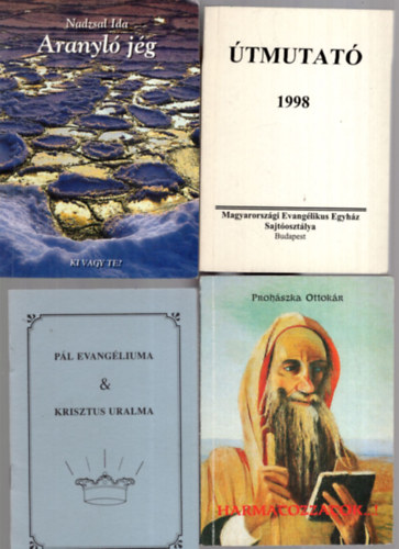 Proh�szka Ottok�r, Nadzsal Ida - 4 db Vall�si k�nyv ( egy�tt ) 1. Harmatozzatok... ! 2. P�l evang�liuma & Krisztus uralma , 3. Aranyl� j�g, 4. �tmutat� a Biblia rendszeres olvas�s�hoz 1998