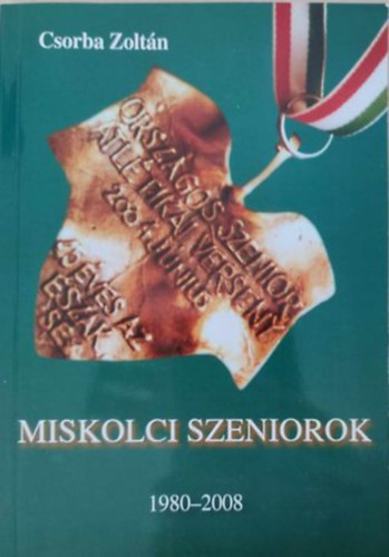 Csorba Zolt�n - Miskolci szeniorok 1980-2008