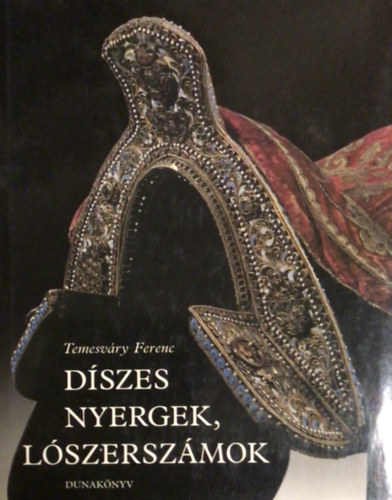 Temesváry Ferenc - Díszes nyergek, lószerszámok