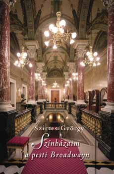 Szirtes Gy�rgy - Sz�nh�zaim a pesti Broadwayn