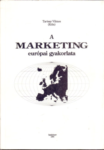 Tartsay Vilmos (Kln) - A marketing eurpai gyakorlata - Szakknyv (Dediklt)