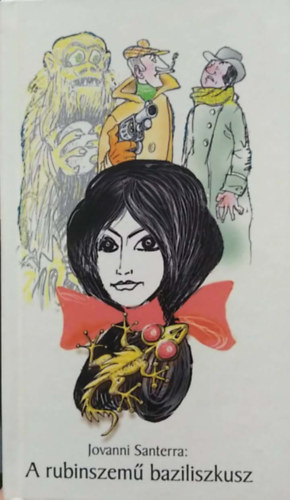 Szoboszlai Mata János - Jovanni Santerra: A rubinszemű baziliszkusz
