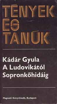 Kádár Gyula - A Ludovikától Sopronkőhidáig I-II. (Tények és Tanúk)
