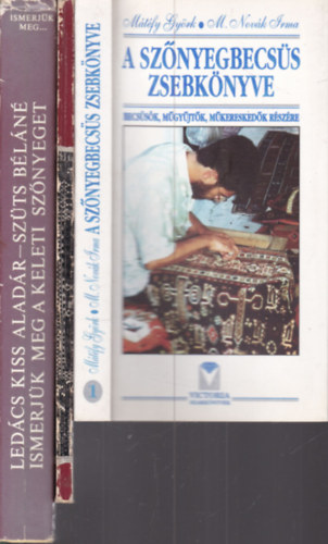 M�t�fy Gy�rk-M. Nov�k Irma, Gombos K�roly, Led�cs Kiss Alad�r - Sz�ts B�l�n� - 3 db. sz�nyeges k�nyv (A sz�nyegbecs�s zsebk�nyve + R�gi t�rkm�n sz�nyegek + Ismerj�k meg a keleti sz�nyeget)