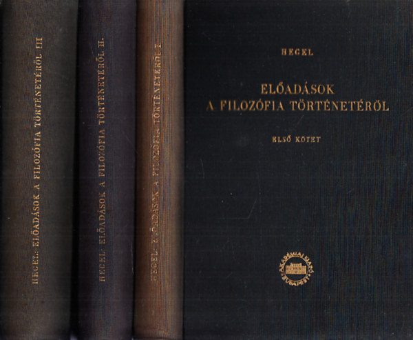 G. W. F. Hegel - Előadások a filozófia történetéről I-III.