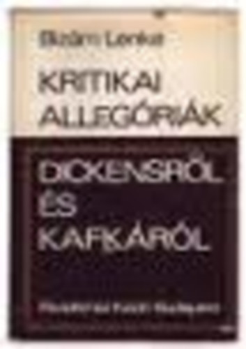 Bizám Lenke - Kritikai allegóriák Dickensről és Kafkáról