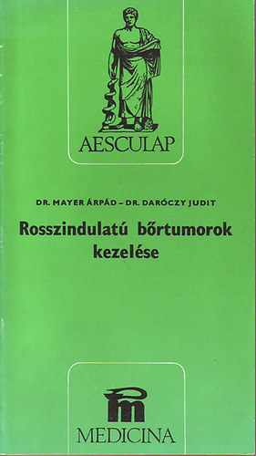 Dr. Mayer Árpád; Dr. Daróczy Judit - Rosszindulatú bőrtumorok kezelése