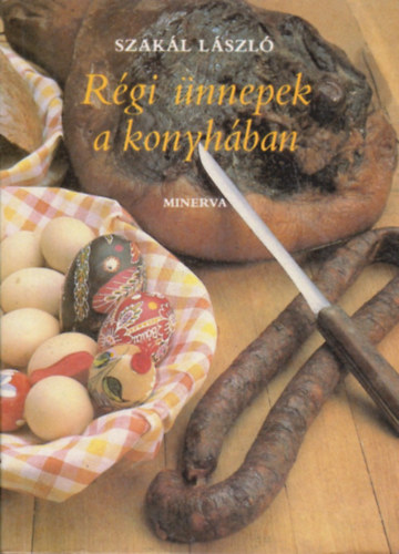 Szakl Lszl - Rgi nnepek a konyhban