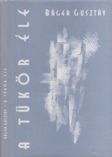 Báger Gusztáv - A tükör éle