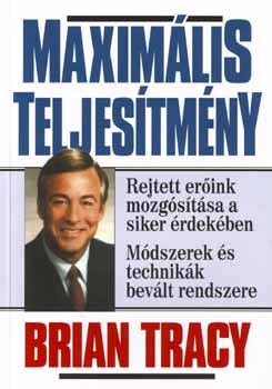 Brian Tracy - Maximális teljesítmény