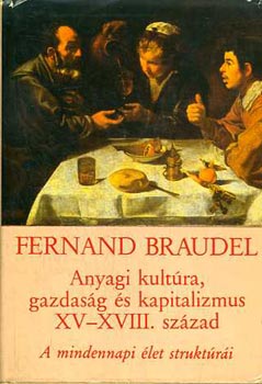 Fernand Braudel - Anyagi kult�ra, gazdas�g �s kapitalizmus XV-XVIII. sz�zad