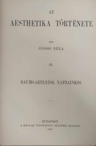 Jnosi Bla - Az aesthetika trtnete III. (Baumgartentl napjainkig)