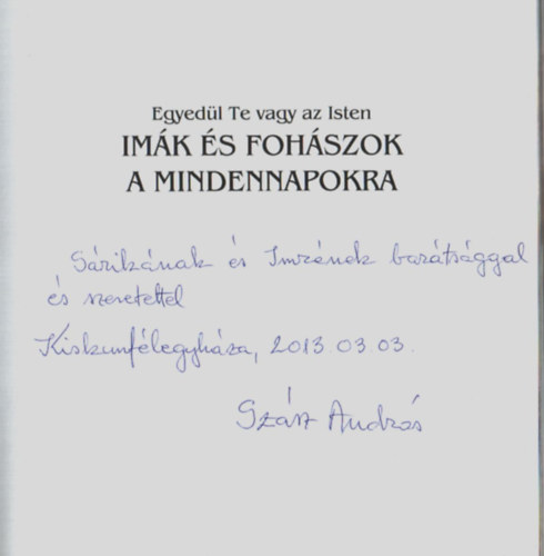 Szsz Andrs - Egyedl Te vagy az Isten. - Imk s Fohszok a Mindennapokra. -Dediklt.