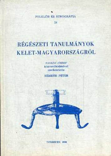 Farkas J�zsef-N�meth P�ter - R�g�szeti tanulm�nyok Kelet-Magyarorsz�gr�l