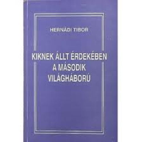 Hern�di Tibor - Kiknek �llt �rdek�ben a m�sodik vil�gh�bor�