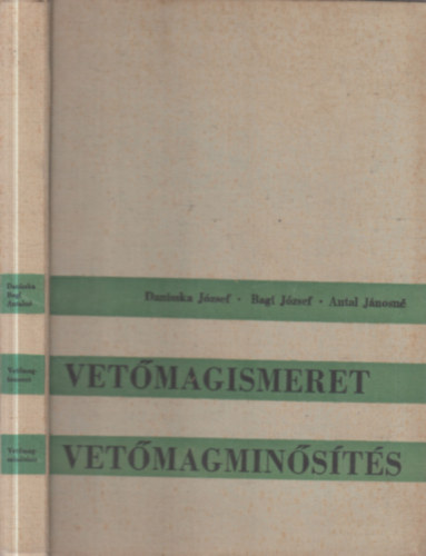 Dr. Danisska J.; Dr. Bagi J.; Antal Jánosné - Vetőmagismeret, Vetőmagminősítés