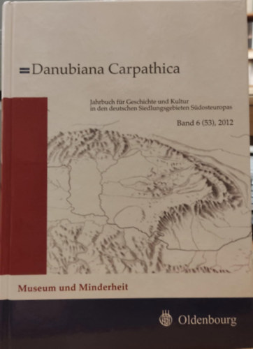 Harald Heppner, Christian Glass - Danubiana Carpathica - Jahrbuch fr die Geschichte und Kultur in den deutschen Siedlungsgebieten Sdosteuropas Band 6 (53), 2012
