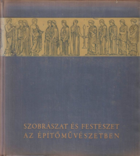 Pogány Frigyes - Szobrászat és festészet az építőművészetben