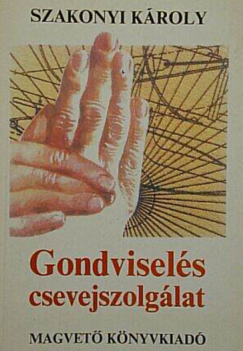 Szakonyi Kroly - Gondvisels csevejszolglat  //Hangjtkok, sznmvek//