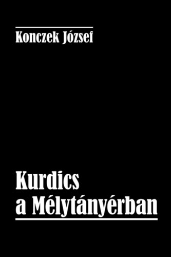 Konczek J�zsef - Kurdics a M�lyt�ny�rban