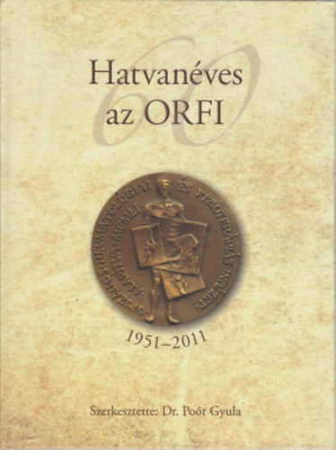 Po�r Gyula dr. (szerk.) - Hatvan�ves az ORFI 1951-2011