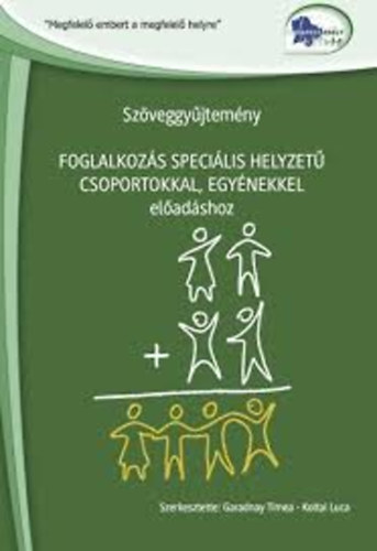 Garadnay Timea - Koltai Luca - Sz�veggy�jtem�ny - Foglalkoz�s speci�lis helyzet� csoportokkal, egy�nekkel el�ad�shoz