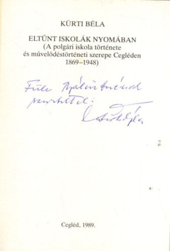 K�rti B�la - Elt�nt iskol�k nyom�ban -  A polg�ri iskola Cegl�den 1869-1948 dedik�lt