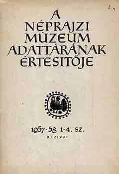 Morvay Pter (szerk.) - A Nprajzi Mzeum adattrnak rtestje 1957-58. 1-4. sz.