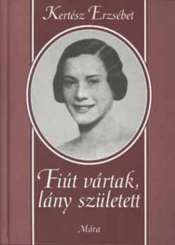 Kertész Erzsébet - Fiút vártak, lány született