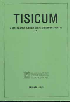 Horvth Lszl (sze : Vadsz Istvn (szerkeszt) - Tisicum. A Jsz-Nagykun-Szolnok megyei mzeumok vknyve 13.