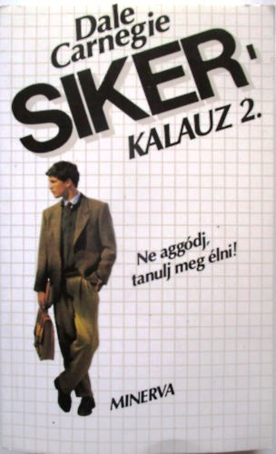 Dale Carnegie - Sikerkalauz 2. Ne aggdj, tanulj meg lni!